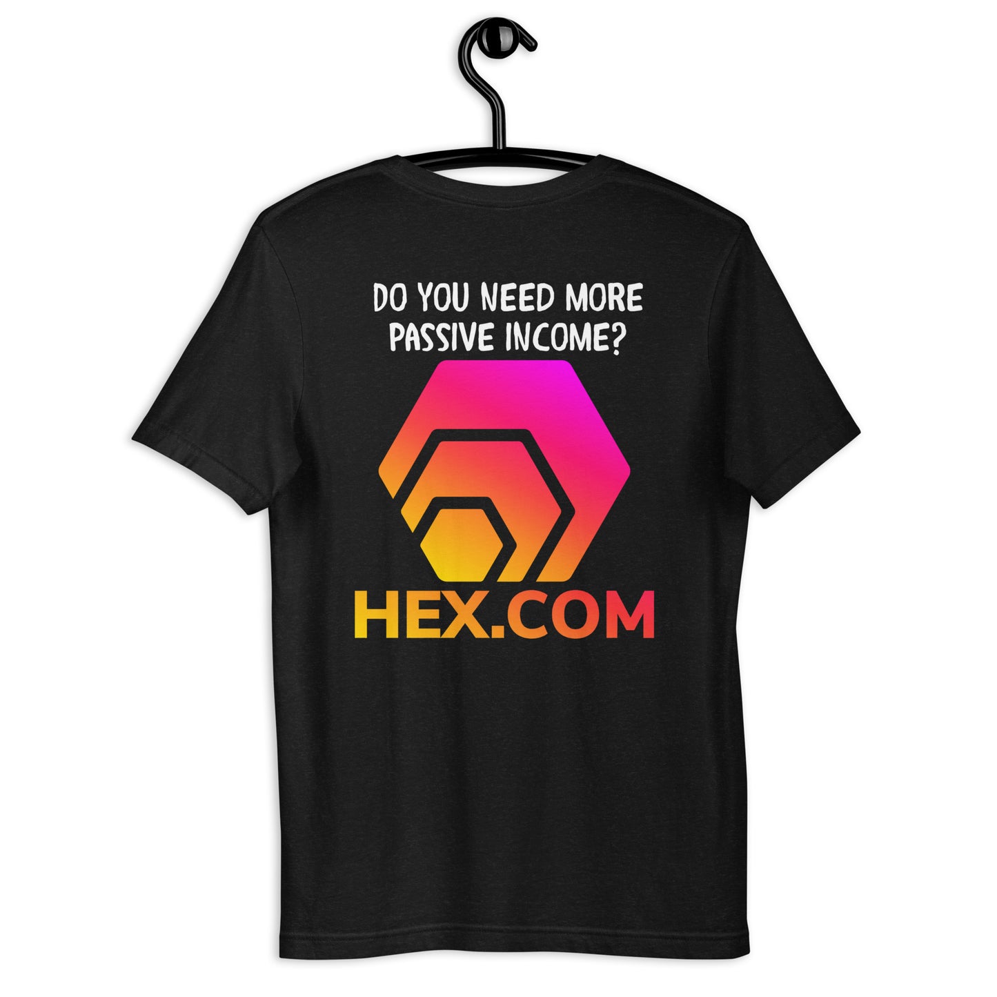 HEX - Do You Need More Passive Income - Unisex T-Shirt (Front and Back Print)
