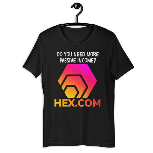 HEX - Do You Need More Passive Income? - Unisex T-Shirt